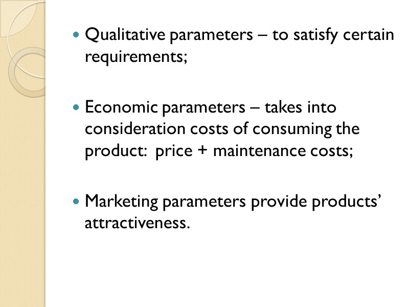 Qualitative parameters – to satisfy certain requirements;  Economic parameters – takes into consideration